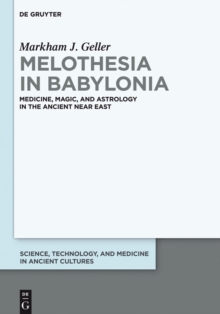 Melothesia in Babylonia : Medicine, Magic, and Astrology in the Ancient Near East