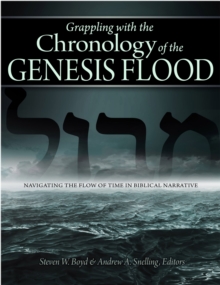 Grappling with the Chronology of the Genesis Flood : Navigating the Flow of Time in Biblical Narrative