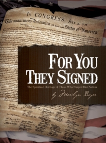 For You They Signed : The Spiritual Heritage of Those Who Shaped Our Nation