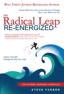 The Radical Leap Re-Energized : Doing What You Love in the Service of People Who Love What You Do