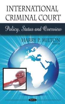 International Criminal Court : Policy, Status and Overview