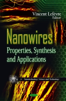 Nanowires : Properties, Synthesis & Applications, Hardback Book Nanowires : Properties, Synthesis & Applications, Hardback Book