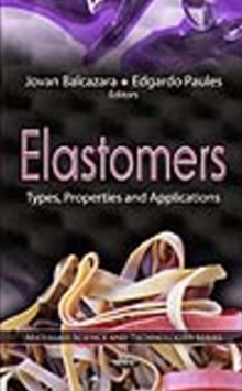 Elastomers : Types, Properties & Applications, Hardback Book Elastomers : Types, Properties & Applications, Hardback Book