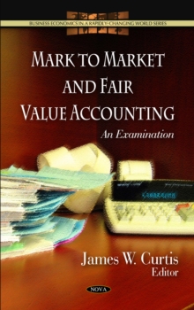 Mark to Market and Fair Value Accounting : An Examination