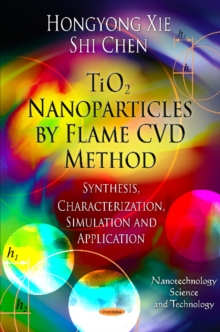 TiO2 Nanoparticles by Flame CVD Method : Synthesis, Characterization, Simulation & Application, Hardback Book TiO2 Nanoparticles by Flame CVD Method : Synthesis, Characterization, Simulation & Application, Hardback Book
