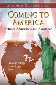 Coming to America : Refugee Admissions & Assistance, Hardback Book Coming to America : Refugee Admissions & Assistance, Hardback Book