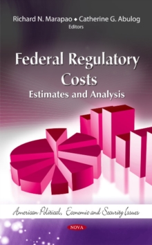 Federal Regulatory Costs : Estimates & Analysis, Hardback Book Federal Regulatory Costs : Estimates & Analysis, Hardback Book