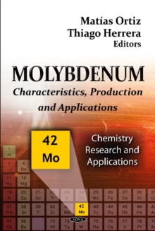 Molybdenum : Characteristics, Production & Applications, Hardback Book Molybdenum : Characteristics, Production & Applications, Hardback Book