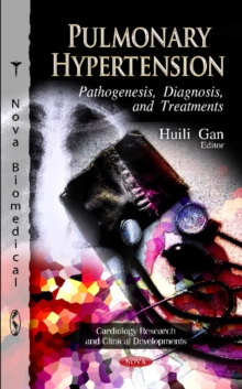 Pulmonary Hypertension : Pathogenesis, Diagnosis & Treatments, Hardback Book Pulmonary Hypertension : Pathogenesis, Diagnosis & Treatments, Hardback Book