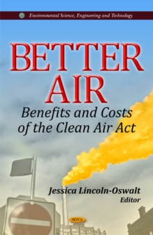 Better Air : Benefits & Costs of the Clean Air Act, Hardback Book Better Air : Benefits & Costs of the Clean Air Act, Hardback Book