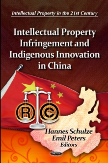 Intellectual Property Infringement & Indigenous Innovation in China, Hardback Book Intellectual Property Infringement & Indigenous Innovation in China, Hardback Book