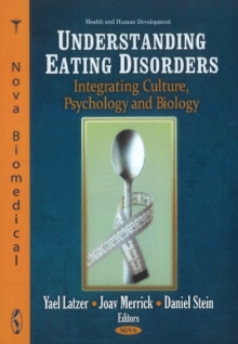 Understanding Eating Disorders : Integrating Culture, Psychology & Biology, Paperback / softback Book Understanding Eating Disorders : Integrating Culture, Psychology & Biology, Paperback / softback Book