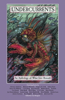 Undercurrents : An Anthology of What Lies Beneath, Paperback / softback Book Undercurrents : An Anthology of What Lies Beneath, Paperback / softback Book