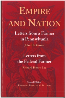 Empire and Nation : Letters from a Farmer in Pennsylvania; Letters from the Federal Farmer