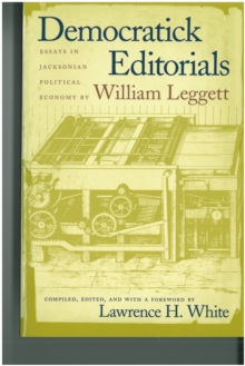 Democratick Editorials : Essays in Jacksonian Political Economy