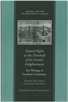 Natural Rights on the Threshold of the Scottish Enlightenment : The Writings of Gershom Carmichael