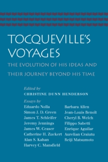 Tocqueville's Voyages : The Evolution of His Ideas and Their Journey Beyond His Time