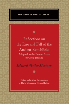 Reflections on the Rise and Fall of the Ancient Republicks : Adapted to the Present State of Great Britain