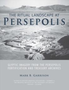 The Ritual Landscape at Persepolis : Glyptic Imagery from the Persepolis Fortification and Treasury Archives, Paperback / softback Book The Ritual Landscape at Persepolis : Glyptic Imagery from the Persepolis Fortification and Treasury Archives, Paperback / softback Book