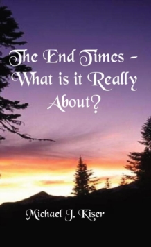 The End Times - What Is It Really About?