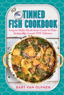 The Tinned Fish Cookbook : Easy-to-Make Meals from Ocean to Plate - Sustainably Canned, 100% Delicious
