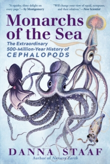 Monarchs of the Sea : The Extraordinary 500-Million-Year History of Cephalopods