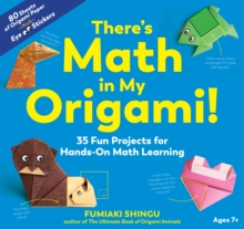 There's Math in My Origami! : 35 Fun Projects for Hands-On Math Learning