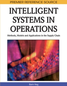 Intelligent Systems in Operations : Methods, Models and Applications in the Supply Chain