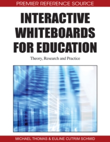 Interactive Whiteboards for Education: Theory, Research and Practice