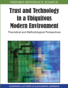 Trust and Technology in a Ubiquitous Modern Environment: Theoretical and Methodological Perspectives