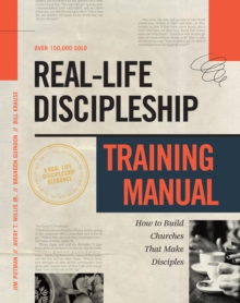 Real-Life Discipleship Training Manual : How to Build Churches That Make Disciples
