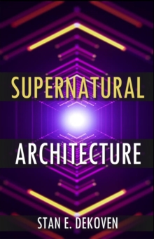 Supernatural Architecture --Building The Church In The 21st Century