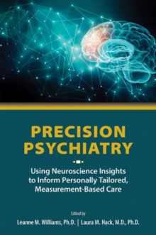 Precision Psychiatry : Using Neuroscience Insights to Inform Personally Tailored, Measurement-Based Care