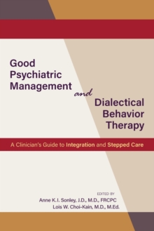 Good Psychiatric Management and Dialectical Behavior Therapy : A Clinician's Guide to Integration and Stepped Care