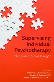 Supervising Individual Psychotherapy : The Guide to "Good Enough"