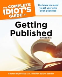 Complete Idiot's Guide to Getting Published : The Book You Need to Get Your Own Book Published, Paperback / softback Book Complete Idiot's Guide to Getting Published : The Book You Need to Get Your Own Book Published, Paperback / softback Book