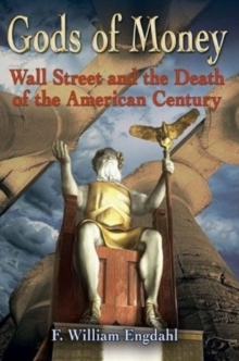 Gods of Money : Wall Street & the Death of the American Century, Hardback Book Gods of Money : Wall Street & the Death of the American Century, Hardback Book