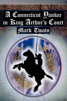 A Connecticut Yankee in King Arthur's Court : Twain's Classic Time Travel Tale