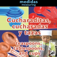 Cucharaditas, cucharadas y tazas : Teaspoons, Tablespoons, and Cups: Measuring