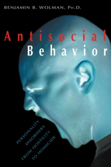 Antisocial Behavior : Personality Disorders from Hostility to Homicide