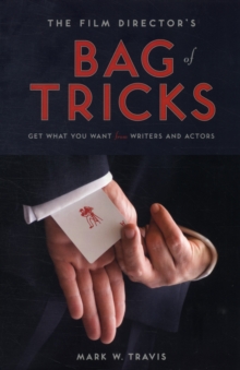 Film Director's Bag of Tricks : Get What You Want from Writers and Actors, Paperback Book Film Director's Bag of Tricks : Get What You Want from Writers and Actors, Paperback Book