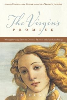 The Virgin's Promise : Writing Stories of Feminine Creative, Spiritual, and Sexual Awakening