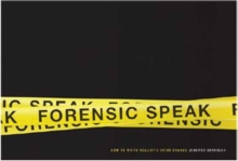 Forensic Speak : How to Write Realistic Crime Dramas, Paperback / softback Book Forensic Speak : How to Write Realistic Crime Dramas, Paperback / softback Book