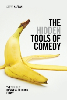 The Hidden Tools of Comedy : The Serious Business of Being Funny