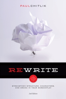 Rewrite 2nd Edition : A Step-by-Step Guide to Strengthen Structure, Characters, and Drama in your Screenplay