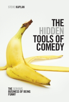 The Hidden Tools of Comedy : The Serious Business of Being Funny