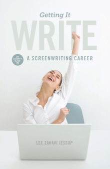 Getting it Write : An Insider's Guide to a Screenwriting Career