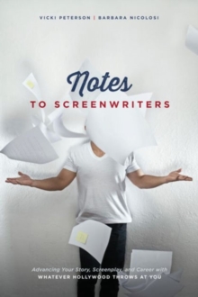 Notes to Screenwriters : Advancing Your Story, Screenplay, and Career with Whatever Hollywood Throws at You, Paperback / softback Book Notes to Screenwriters : Advancing Your Story, Screenplay, and Career with Whatever Hollywood Throws at You, Paperback / softback Book