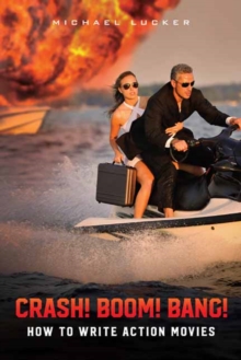 Crash! Boom! Bang! : How to Write Action Movies, Paperback Book Crash! Boom! Bang! : How to Write Action Movies, Paperback Book