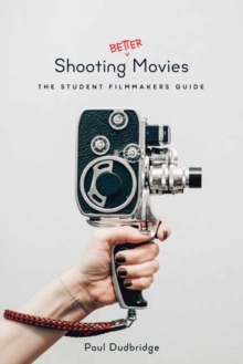Shooting Better Movies : The Student Filmmakers Guide, Paperback Book Shooting Better Movies : The Student Filmmakers Guide, Paperback Book
